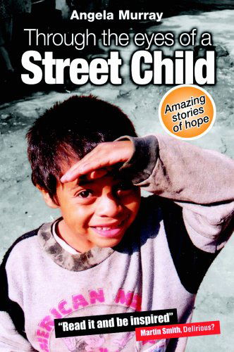 Cover for Angela Murray · Through the Eyes of a Street Child: Amazing Stories of Hope (Paperback Bog) (2007)