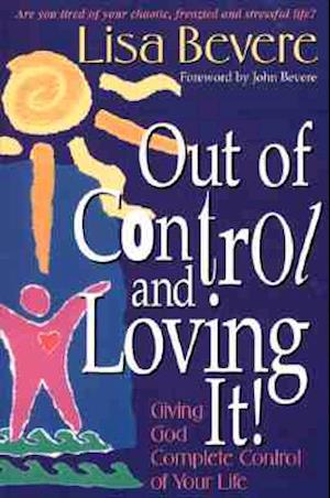 Out of Control and Loving it! - Lisa Bevere - Książki - Creation House - 9780884194361 - 10 lipca 1996