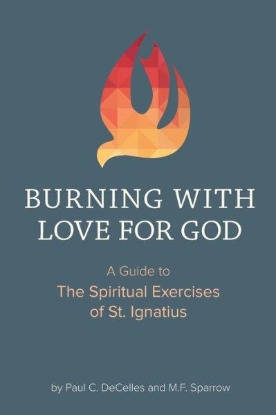 Cover for Paul Decelles · Burning with Love for God: A Guide to the Spiritual Exercises of St. Ignatius (Paperback Book) (2017)