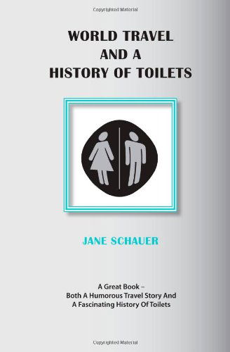 Cover for Jane H Schauer · World Travel and a History of Toilets (Pocketbok) (2011)