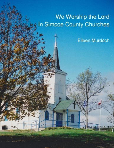 Cover for Eileen Murdoch · We Worship the Lord in Simcoe County Churches (Paperback Book) (2013)