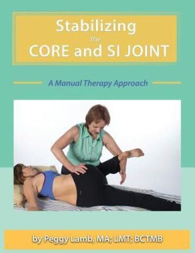 Cover for Peggy Lamb · Stabilizing the Core and the SI Joint : A Manual Therapy Approach (Paperback Book) (2017)