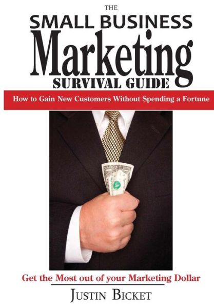 Cover for Justin Bicket · The Small Business Marketing Survival Guide:: How to Gain New Customers Without Spending a Fortune (Pocketbok) (2014)