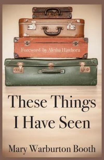 Cover for Mary Warburton Booth · These Things I Have Seen (Taschenbuch) (2016)