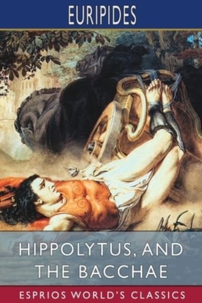 Cover for Euripides · Hippolytus, and The Bacchae (Esprios Classics) (Taschenbuch) (2024)