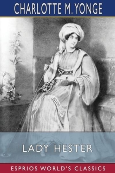 Cover for Charlotte M Yonge · Lady Hester (Esprios Classics) (Paperback Bog) (2024)