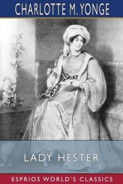 Cover for Charlotte M Yonge · Lady Hester (Esprios Classics) (Paperback Book) (2024)