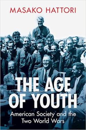 Cover for Hattori, Masako (National University of Singapore) · The Age of Youth: American Society and the Two World Wars - Military, War, and Society in Modern American History (Hardcover Book) (2025)