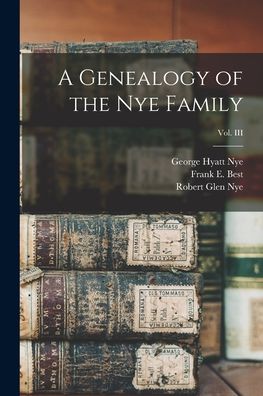 Cover for Robert Glen 1910- Nye · A Genealogy of the Nye Family; Vol. III (Paperback Book) (2021)