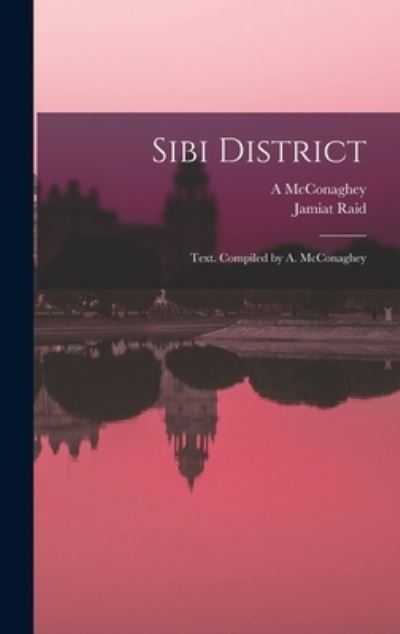 Cover for A McConaghey · Sibi District; Text. Compiled by A. McConaghey (Hardcover Book) (2021)