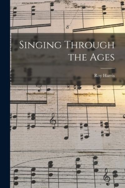 Cover for Roy 1898-1979 Harris · Singing Through the Ages (Paperback Book) (2021)