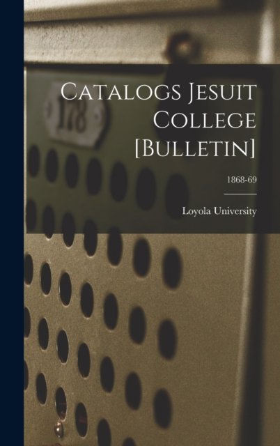 Cover for La ) Loyola University (New Orleans · Catalogs Jesuit College [Bulletin]; 1868-69 (Innbunden bok) (2021)