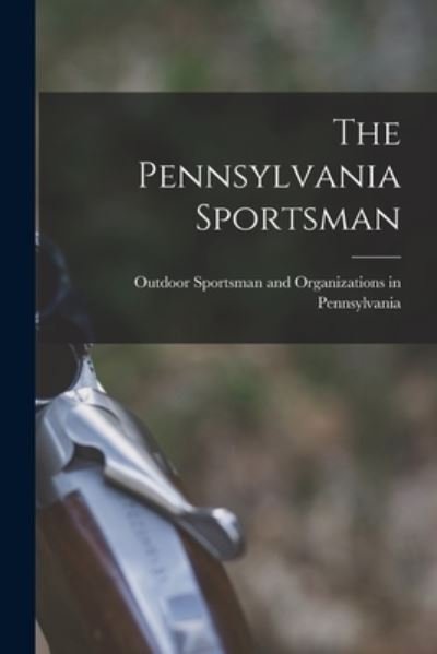 Cover for Outdoor Sportsman and Organizations I · The Pennsylvania Sportsman (Paperback Bog) (2021)