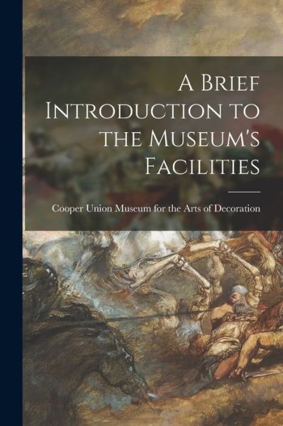 Cover for Cooper Union Museum for the Arts of D · A Brief Introduction to the Museum's Facilities (Paperback Book) (2021)