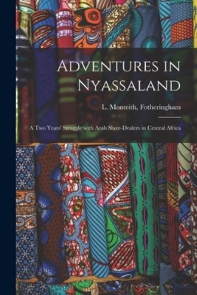 Cover for L Monteith (Low Monte Fotheringham · Adventures in Nyassaland; a Two Years' Struggle With Arab Slave-dealers in Central Africa (Taschenbuch) (2021)