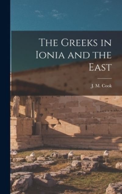 Cover for J M (John Manuel) Cook · The Greeks in Ionia and the East (Innbunden bok) (2021)