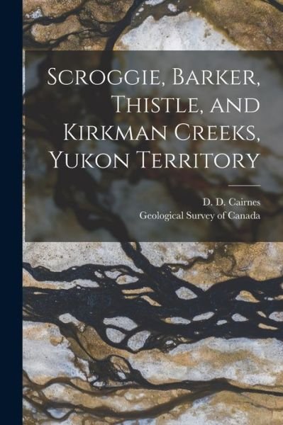 Cover for D D (Delorme Donaldson) 1 Cairnes · Scroggie, Barker, Thistle, and Kirkman Creeks, Yukon Territory [microform] (Paperback Bog) (2021)