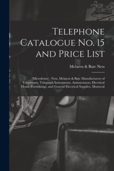 Cover for McLaren &amp; Bate (Firm) Ness · Telephone Catalogue No. 15 and Price List (Taschenbuch) (2021)