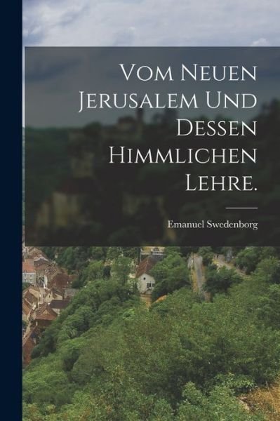 Cover for Emanuel Swedenborg · Vom Neuen Jerusalem und Dessen Himmlichen Lehre (Book) (2022)