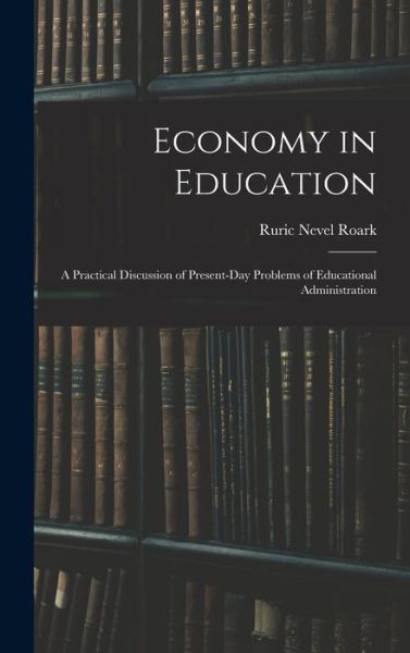 Economy in Education - Ruric Nevel Roark - Livres - Creative Media Partners, LLC - 9781017971361 - 27 octobre 2022