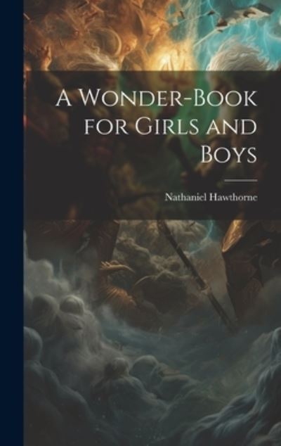 Wonder-Book for Girls and Boys - Nathaniel Hawthorne - Livros - Creative Media Partners, LLC - 9781019373361 - 18 de julho de 2023