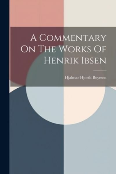 Cover for Hjalmar Hjorth Boyesen · Commentary on the Works of Henrik Ibsen (Buch) (2023)