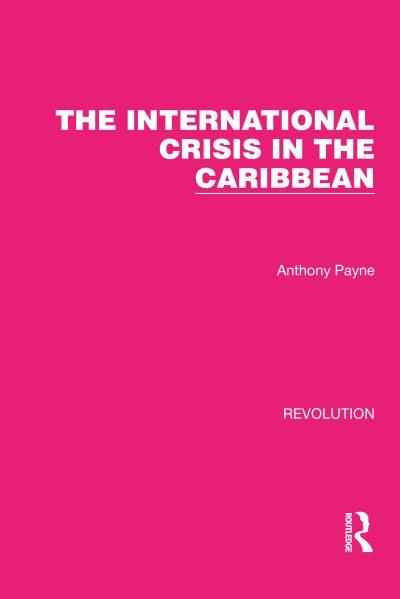 Cover for Anthony Payne · The International Crisis in the Caribbean - Routledge Library Editions: Revolution (Gebundenes Buch) (2022)