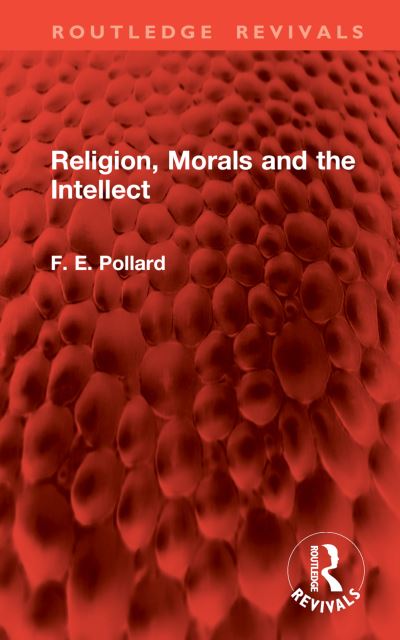 Cover for F. E. Pollard · Religion, Morals and the Intellect - Routledge Revivals (Hardcover Book) (2024)