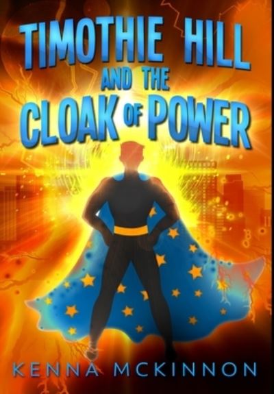 Cover for Kenna Mckinnon · Timothie Hill and the Cloak of Power (Hardcover Book) (2021)