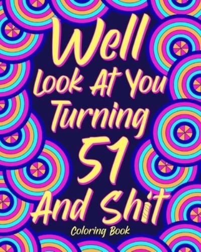Cover for Paperland · Well Look at You Turning 51 and Shit (Paperback Book) (2024)