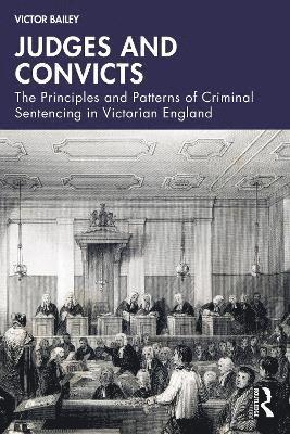 Cover for Victor Bailey · Judges and Convicts: The Principles and Patterns of Criminal Sentencing in Victorian England (Paperback Book) (2025)