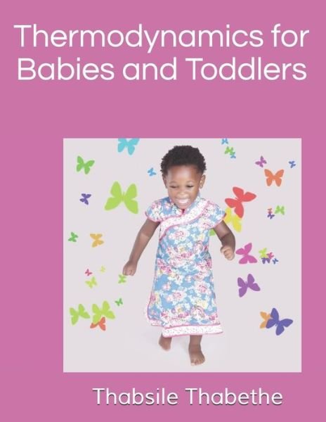 Thermodynamics for Babies and Toddlers - Thabsile Thabethe - Bøger - Independently Published - 9781075151361 - 9. juli 2019