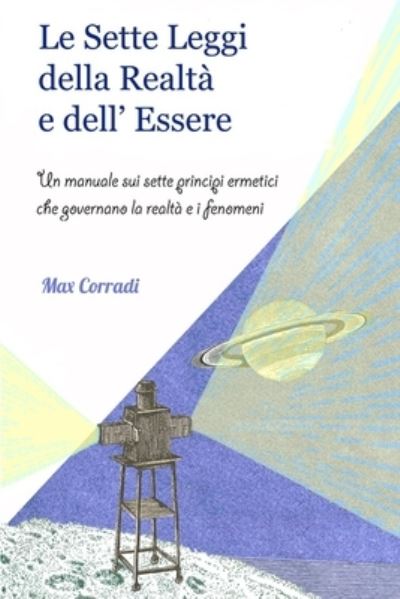 Cover for Max Corradi · Le Sette Leggi della Realta e dell'Essere: Un manuale sui sette principi ermetici che governano la realta e i fenomeni (Paperback Book) (2019)