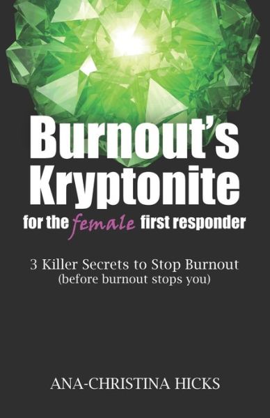 Cover for Ana-Christina Hicks · Burnout's Kryptonite for the Female First Responder (Paperback Book) (2019)