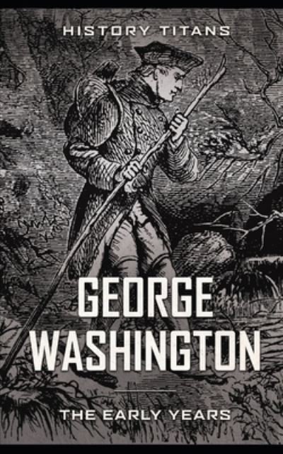 Cover for History Titans · George Washington: The Early Years (Paperback Book) (2019)