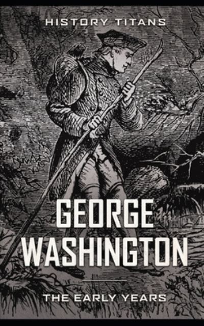 Cover for History Titans · George Washington: The Early Years (Taschenbuch) (2019)