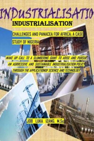 Cover for Job Luka Izang M Sc · Industrialisation - Challenges &amp; Panacea for Africa; A Case Study of Nigeria (Paperback Bog) (2019)