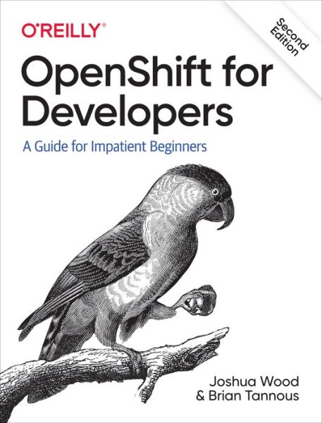OpenShift for Developers: A Guide for Impatient Beginners - Joshua Wood - Kirjat - O'Reilly Media - 9781098103361 - torstai 30. syyskuuta 2021
