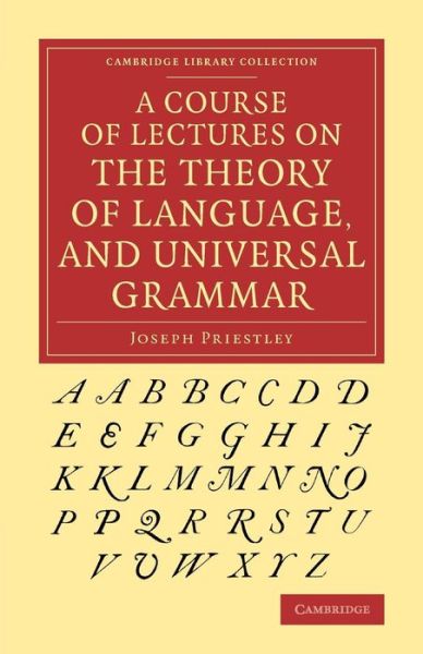 Cover for Joseph Priestley · A Course of Lectures on the Theory of Language, and Universal Grammar - Cambridge Library Collection - Linguistics (Paperback Book) (2013)