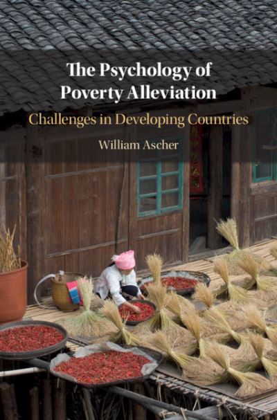 Cover for Ascher, William (Claremont McKenna College, California) · The Psychology of Poverty Alleviation: Challenges in Developing Countries (Hardcover Book) (2020)