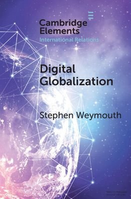 Cover for Weymouth, Stephen (Georgetown University, Washington DC) · Digital Globalization: Politics, Policy, and a Governance Paradox - Elements in International Relations (Paperback Bog) (2023)