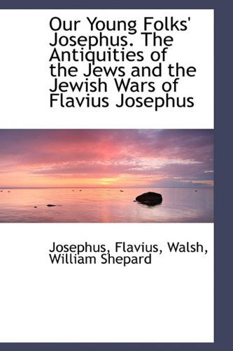 Cover for Josephus Flavius · Our Young Folks' Josephus. the Antiquities of the Jews and the Jewish Wars of Flavius Josephus (Paperback Book) (2009)