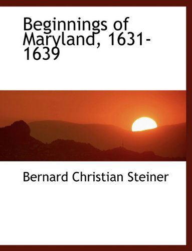 Cover for Bernard Christian Steiner · Beginnings of Maryland, 1631-1639 (Paperback Book) [Large type / large print edition] (2009)