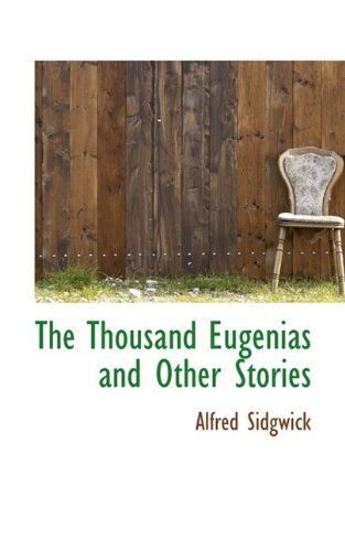 Cover for Alfred Sidgwick · The Thousand Eugenias and Other Stories (Paperback Book) (2009)