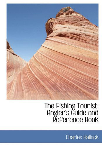 Cover for Charles Hallock · The Fishing Tourist: Angler's Guide and Reference Book (Hardcover Book) (2009)