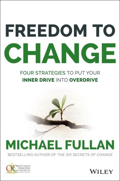 Cover for Fullan, Michael (Toronto, Canada) · Freedom to Change: Four Strategies to Put Your Inner Drive into Overdrive (Hardcover Book) (2015)