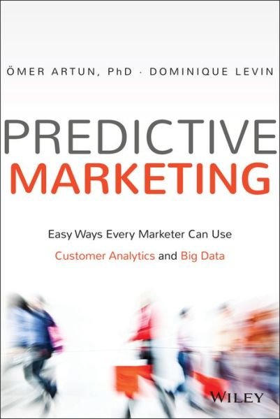 Cover for Omer Artun · Predictive Marketing: Easy Ways Every Marketer Can Use Customer Analytics and Big Data (Hardcover bog) (2015)