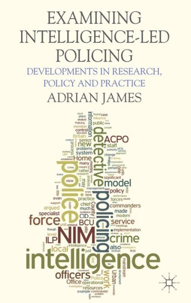 Cover for A. James · Examining Intelligence-Led Policing: Developments in Research, Policy and Practice (Inbunden Bok) (2013)