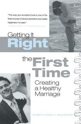 Getting It Right the First Time: Creating a Healthy Marriage - Barry McCarthy - Books - Taylor & Francis Ltd - 9781138173361 - July 26, 2016