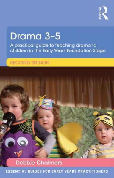 Cover for Debbie Chalmers · Drama 3-5: A practical guide to teaching drama to children in the Early Years Foundation Stage - Essential Guides for Early Years Practitioners (Paperback Book) (2014)